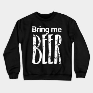 Bring me BEER Crewneck Sweatshirt